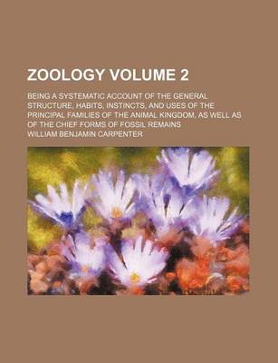 Book cover for Zoology Volume 2; Being a Systematic Account of the General Structure, Habits, Instincts, and Uses of the Principal Families of the Animal Kingdom, as Well as of the Chief Forms of Fossil Remains