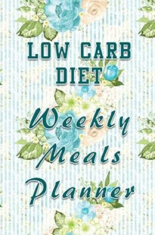 Cover of Low Carb Diet Weekly Meals Planner