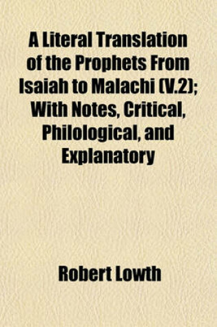 Cover of A Literal Translation of the Prophets from Isaiah to Malachi (V.2); With Notes, Critical, Philological, and Explanatory
