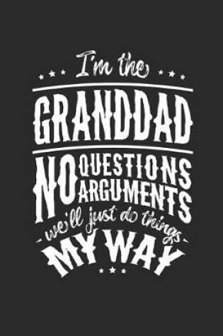 Cover of I'm The Granddad No Question No Arguments We'll Just Do Things My Way