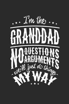 Book cover for I'm The Granddad No Question No Arguments We'll Just Do Things My Way