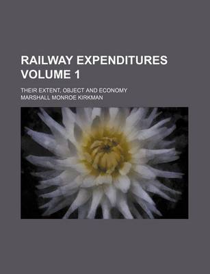 Book cover for Railway Expenditures; Their Extent, Object and Economy Volume 1