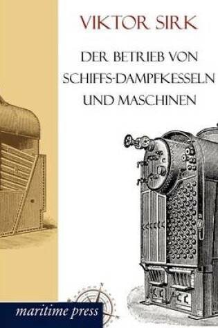 Cover of Der Betrieb von Schiffs-Dampfkesseln und Maschinen