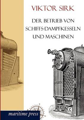Book cover for Der Betrieb von Schiffs-Dampfkesseln und Maschinen