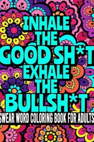 Cover of Inhale The GoodSh*t And Exhale The BullSh*t