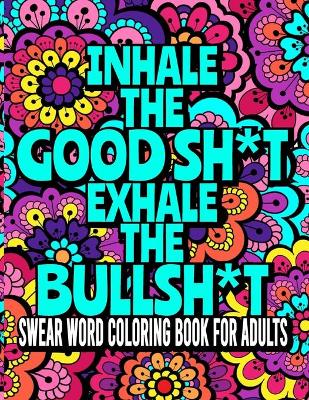Book cover for Inhale The GoodSh*t And Exhale The BullSh*t