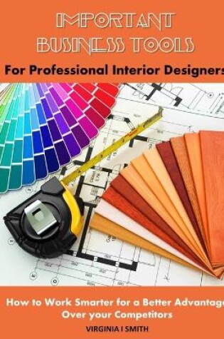 Cover of Important Business Tools for Professional Interior Designers