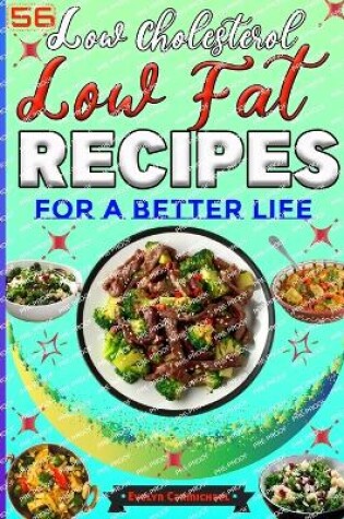 Cover of 56 Low Cholesterol Low Fat Recipes for a Better Life