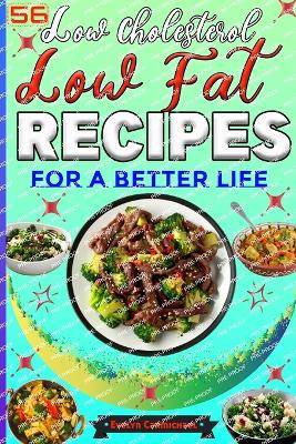 Book cover for 56 Low Cholesterol Low Fat Recipes for a Better Life