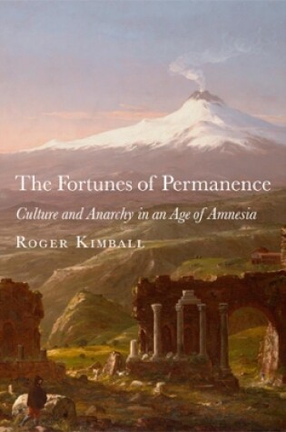 Cover of The Fortunes of Permanence – Culture and Anarchy in an Age of Amnesia
