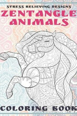 Cover of Zentangle Animals - Coloring Book - Stress Relieving Designs