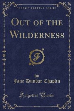 Cover of Out of the Wilderness (Classic Reprint)