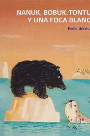 Cover of Nanuk, Bobuk, Tontuk y Una Foca Blanca