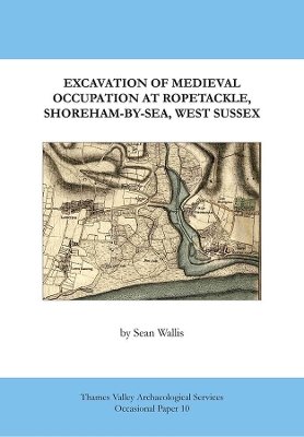 Book cover for Excavation of Medieval Occupation at Ropetackle, Shoreham-by-Sea, West Sussex