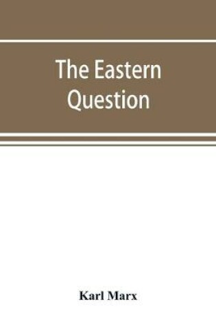 Cover of The Eastern question, a reprint of letters written 1853-1856 dealing with the events of the Crimean War