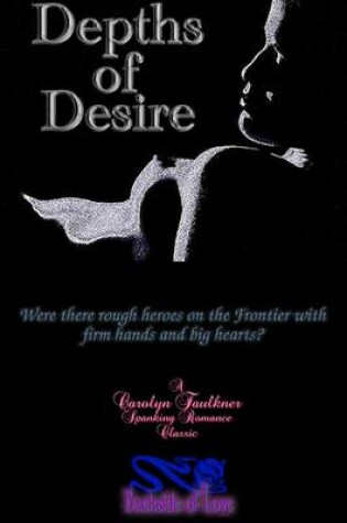 Cover of Depths of Desire: Were There Rough Heroes on the Frontier with Firm Hands and Big Hearts?