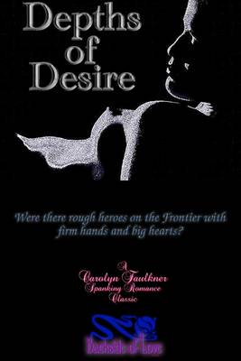 Book cover for Depths of Desire: Were There Rough Heroes on the Frontier with Firm Hands and Big Hearts?