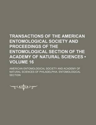 Book cover for Transactions of the American Entomological Society and Proceedings of the Entomological Section of the Academy of Natural Sciences (Volume 16)