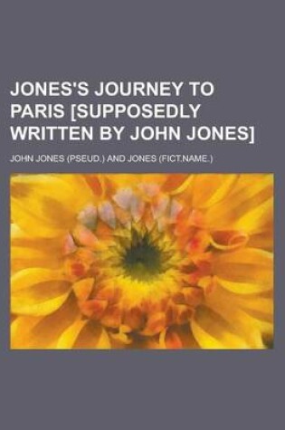 Cover of Jones's Journey to Paris [Supposedly Written by John Jones]