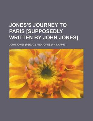 Book cover for Jones's Journey to Paris [Supposedly Written by John Jones]