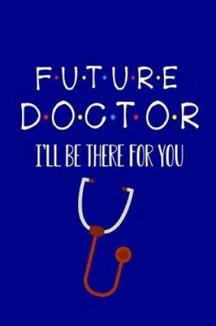 Cover of Future Doctor I'll Be There For You