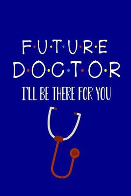 Book cover for Future Doctor I'll Be There For You