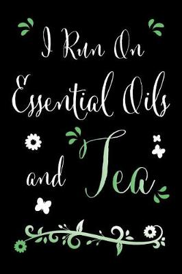 Cover of I Run on Essential Oils and Tea
