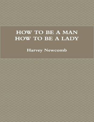 Book cover for How to Be a Man; How to Be a Lady: A Book for Children, Containing Useful Hints On the Formation of Character