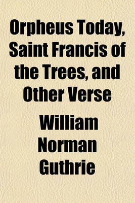 Book cover for Orpheus Today, Saint Francis of the Trees, and Other Verse