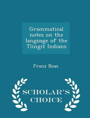 Book cover for Grammatical Notes on the Language of the Tlingit Indians - Scholar's Choice Edition