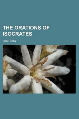 Cover of The Orations of Isocrates (Volume 1)