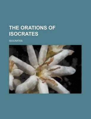 Book cover for The Orations of Isocrates (Volume 1)