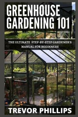 Cover of Greenhouse Gardening 101