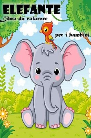 Cover of Libro da colorare dell'elefante per bambini e bambine dai 3 ai 6 anni