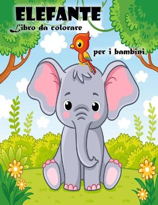 Book cover for Libro da colorare dell'elefante per bambini e bambine dai 3 ai 6 anni