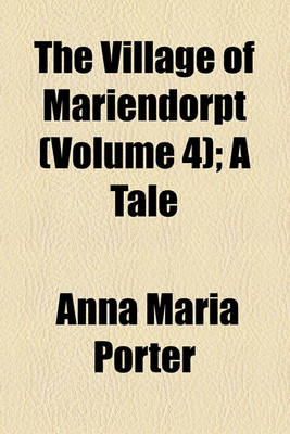 Book cover for The Village of Mariendorpt (Volume 4); A Tale