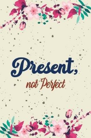 Cover of Present, not Perfect