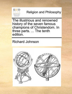 Book cover for The Illustrious and Renowned History of the Seven Famous Champions of Christendom. in Three Parts. ... the Tenth Edition.