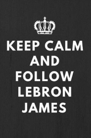 Cover of Keep Calm And Follow Lebron James