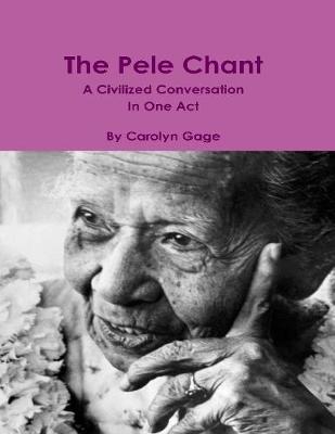 Book cover for The Pele Chant: A Civilized Conversation In One Act