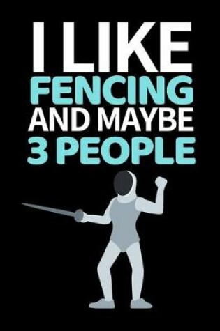 Cover of I Like Fencing And Maybe 3 People