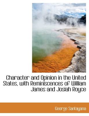 Book cover for Character and Opinion in the United States, with Reminiscences of William James and Josiah Royce
