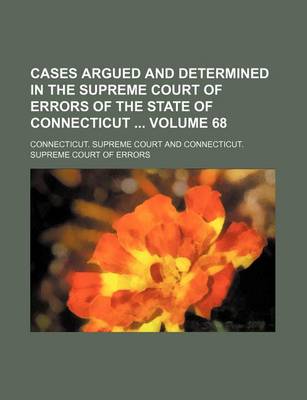 Book cover for Cases Argued and Determined in the Supreme Court of Errors of the State of Connecticut Volume 68