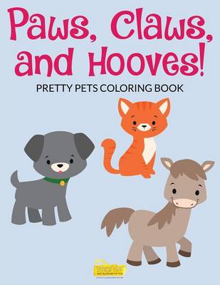 Book cover for Paws, Claws and Hooves! Pretty Pets Coloring Book