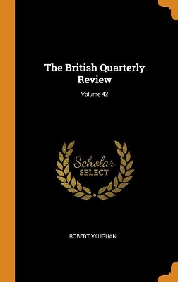 Book cover for The British Quarterly Review; Volume 42