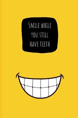 Book cover for Smile While You Still Have Teeth