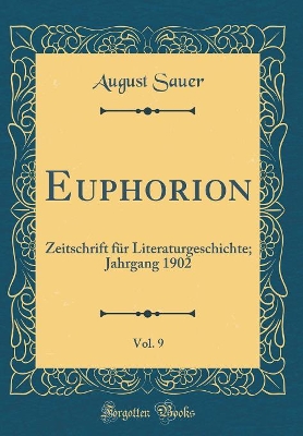 Book cover for Euphorion, Vol. 9: Zeitschrift für Literaturgeschichte; Jahrgang 1902 (Classic Reprint)