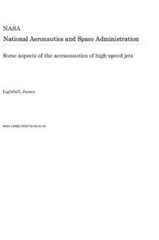 Cover of Some Aspects of the Aeroacoustics of High-Speed Jets