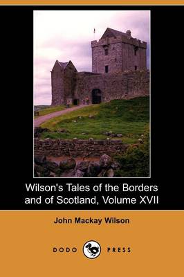 Book cover for Wilson's Tales of the Borders and of Scotland, Volume XVII (Dodo Press)