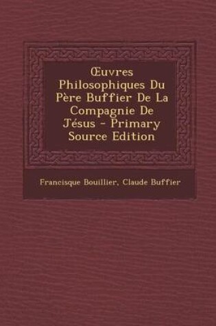 Cover of Uvres Philosophiques Du Pere Buffier de La Compagnie de Jesus